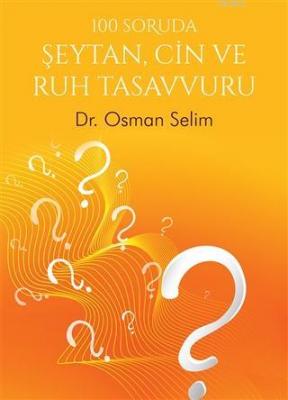 100 Soruda Şeytan, Cin ve Ruh Tasavvuru Osman Selim