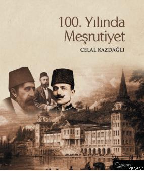 100. Yılında Meşrutiyet Celal Kazdağlı