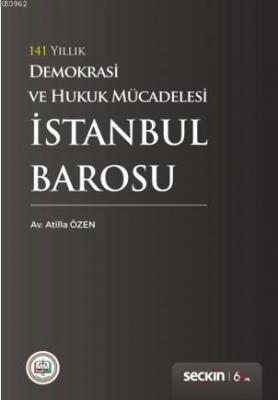 141 Yıllık Demokrasi ve Hukuk Mücadelesi İstanbul Barosu Atilla Özen