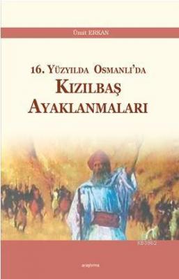 16. Yüzyılda Osmanlı'da Kızılbaş Ayaklanmaları Ümit Erkan