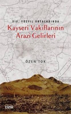 19.Yüzyıl Ortalarında Kayseri Vakıflarının Arazi Gelirleri Özen Tok