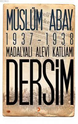 1937 - 1938 Madalyalı Alevi Katliamı Dersim Müslüm Abay