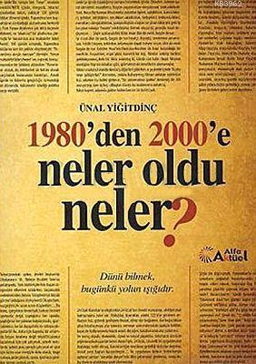 1980'den 2000'e Neler Oldu Neler? Ünal Yiğitdinç