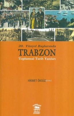 20. Yüzyıl Başlarında Trabzon Hikmet Öksüz