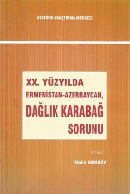 20. Yüzyılda Ermenistan-Azerbaycan, Dağlık Karabağ Sorunu Mahir Garibo