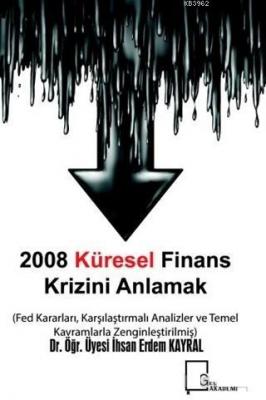 2008 Küresel Finans Krizini Anlamak İhsan Erdem Kayral