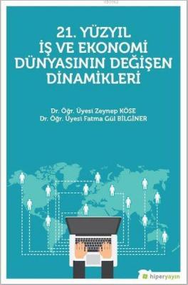 21. Yüzyıl İş Ekonomi Dünyasının Değişen Dinamikleri Zeynep Köse