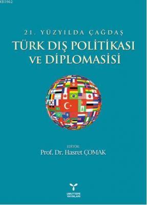 21. Yüzyılda Çağdaş Türk Dış Politikası ve Diplomasisi Hasret Çomak