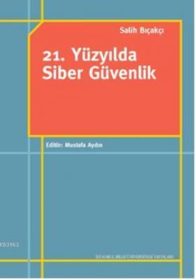 21. Yüzyılda Siber Güvenlik Salih Bıçakçı