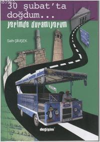 30 Şubat'ta Doğdum Yerimde Duramıyorum Salih Şimşek