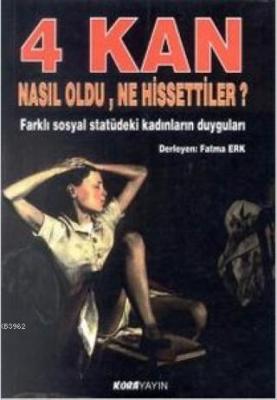 4 Kan Nasıl Oldu, Ne Hissettiler? Fatma Erk