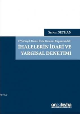 4734 Sayılı Kamu İhale Kanunu Kapsamındaki İhalelerin İdari ve Yargısa