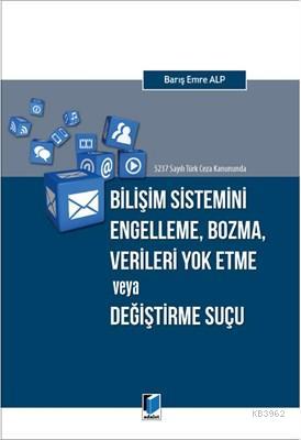 5237 Sayılı Türk Ceza Kanununda Bilişim Sistemini Engelleme, Bozma, Ve