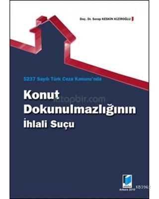 5237 Sayılı Türk Ceza Kanunu'nda Konut Dokunulmazlığının İhlali Suçu S