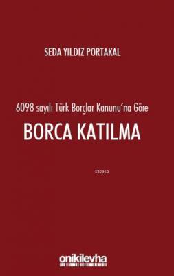 6098 Sayılı Türk Borçlar Hukuku'na Göre Borca Katılma Seda Yıldız Port