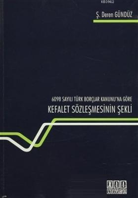 6098 Sayılı Türk Borçlar Kanunu'na Göre Kefalet Sözleşmesinin Şekli Ş.