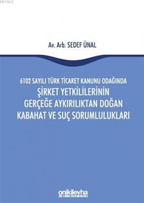 6102 Sayılı Türk Ticaret Kanunu Odağında Şirket Yetkililerinin Gerçeğe