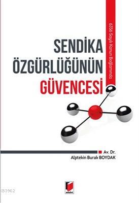 6356 Sayılı Kanun Bağlamında Sendika Özgürlüğünün Güvencesi Alptekin B