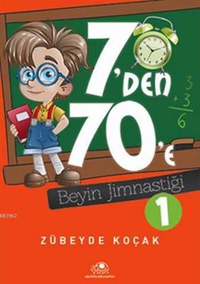 7'den 70'e Beyin Jimnastiği - 1 Zübeyde Koçak