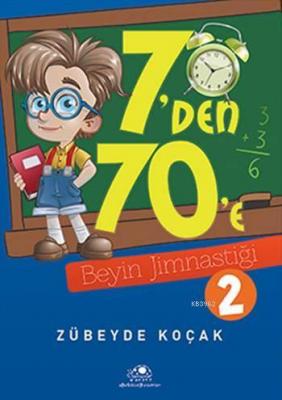 7'den 70'e Beyin Jimnastiği - 2 Zübeyde Koçak