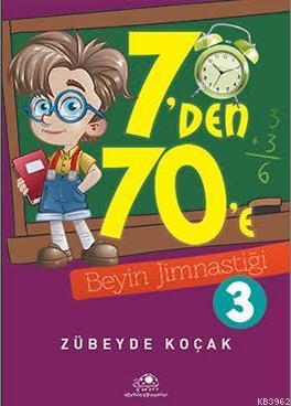 7'den 70'e Beyin Jimnastiği - 3 Zübeyde Koçak