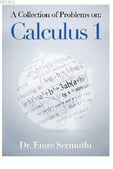 A Collection of Problems on: Calculus 1 Emre Sermutlu