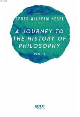 A Journey to the History of Philosophy Vol. 3 Georg Wilhelm Hegel