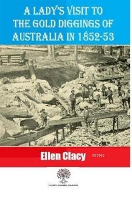 A Lady's Visit To The Gold Diggings Of Australia In 1852-53 Ellen Clac