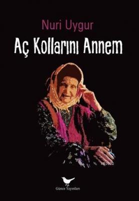 Aç Kollarını Annem Nuri Uygur