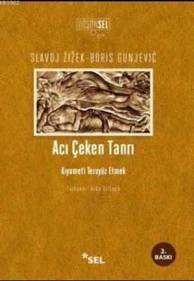 Acı Çeken Tanrı: Kıyameti Tersyüz Etmek Slavoj Zizek Boris Gunjevic Sl