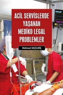 Acil Servislerde Yaşanan Mediko Legal Problemler Mehmet Seçilmiş