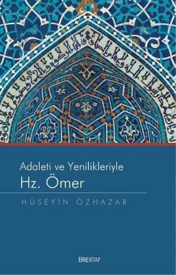 Adaleti ve Yenilikleriyle Hz. Ömer Hüseyin Özhazar