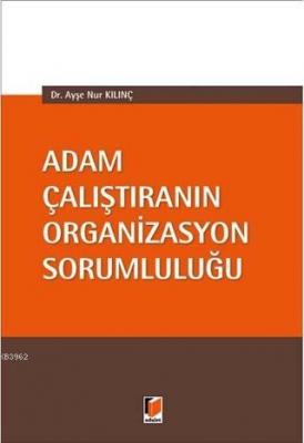 Adam Çalıştıranın Organizasyon Sorumluluğu Ayşe Nur Kılınç