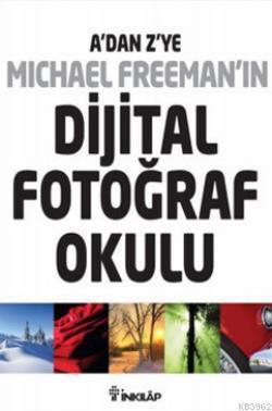 A'dan Z'ye Michael Freeman'ın Dijital Fotoğraf Okulu Michael Freeman