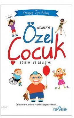 A'dan Z'ye Özel Çocuk Eğitimi ve Gelişimi Oya Akbaş