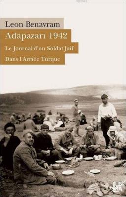 Adapazarı 1942 - Le Journal d'un Soldat Juif Dans L'Armée Turque Leon 