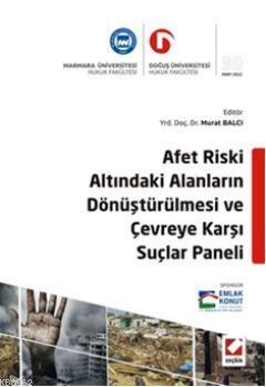 Afet Riski Altındaki Alanların Dönüştürülmesi ve Çevreye Karşı Suçlar 