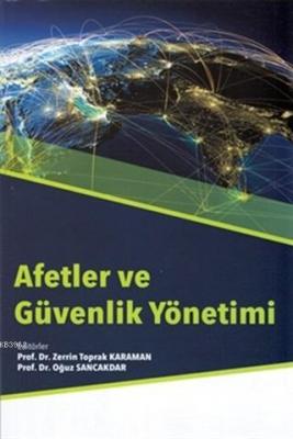 Afetler ve Güvenlik Yönetimi Oğuz Sancakdar Zerrin Toprak Karaman