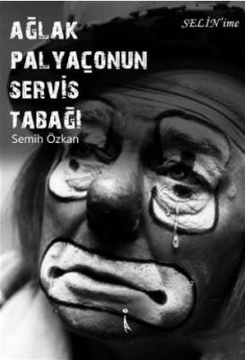 Ağlak Palyaçonun Servis Tabağı Semih Özkan