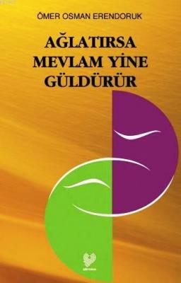 Ağlatırsa Mevlâm Yine Güldürür Ömer Osman Erendoruk