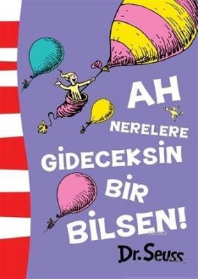 Ah Nerelere Gideceksin Bir Bilsen! Dr.Seuss