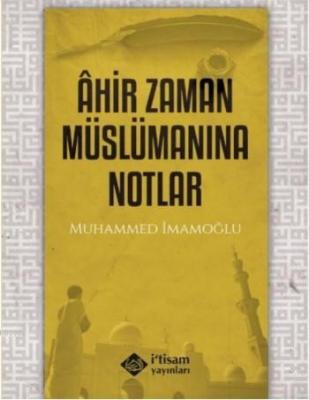 Ahir Zaman Müslümanına Notlar Muhammed İmamoğlu