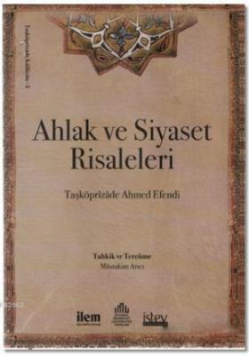 Ahlak ve Siyaset Risaleleri Taşköprîzâde Ahmed Efendi