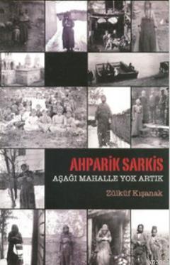 Ahparik Sarkis - Aşağı Mahalle Yok Artık Zülküf Kışanak