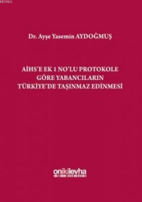 AİHS'e Ek 1 No'lu Protokole Göre Yabancıların Türkiye'de Taşınmaz Edin