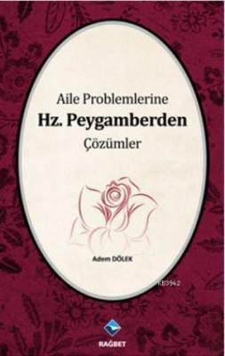 Aile Problemlerine Hz. Peygamberden Çözümler Adem Dölek