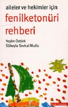 Aileler ve Hekimler için Fenilketonüri Rehberi Süheyla Sevkal Mutlu