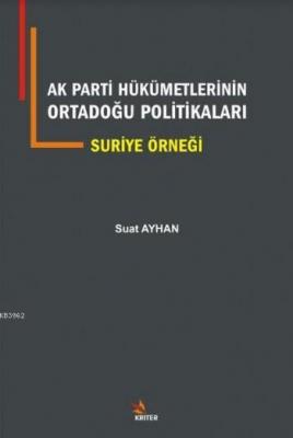 AK Parti Hükümetlerinin Ortadoğu Politikaları Suriye Örneği Suat Ayhan