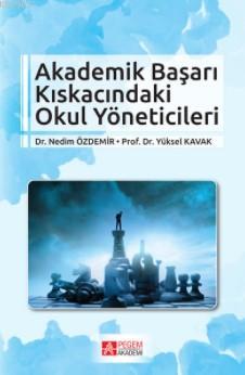 Akademik Başarı Kıskacındaki Okul Yöneticileri Yüksel Kavak Nedim Özde