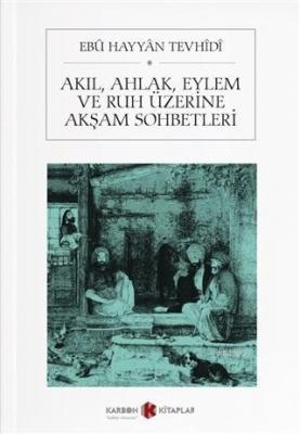 Akıl, Ahlak, Eylem ve Ruh Üzerine Akşam Sohbetleri Ebu Hayyan Tevhidi